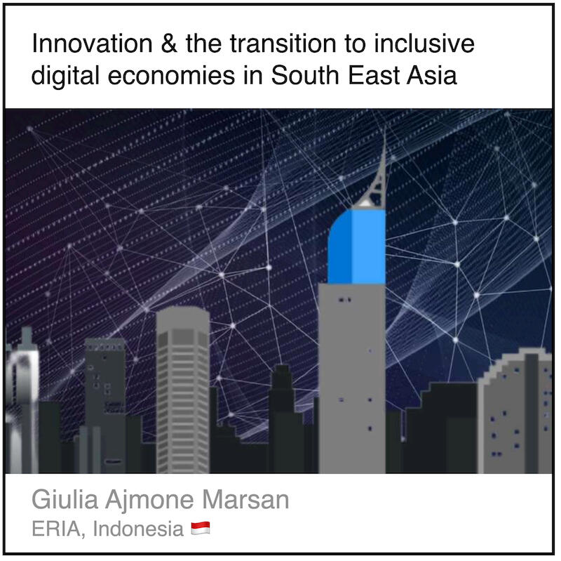 Download PDF: Innovation & the transition to inclusive digital economies in South East Asia by Giulia Ajmone Marsan (Economic Research Institute for ASEAN and East Asia, Indonesia).